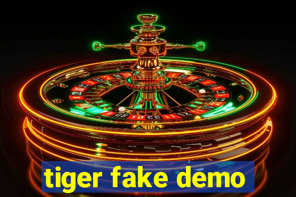 tiger fake demo